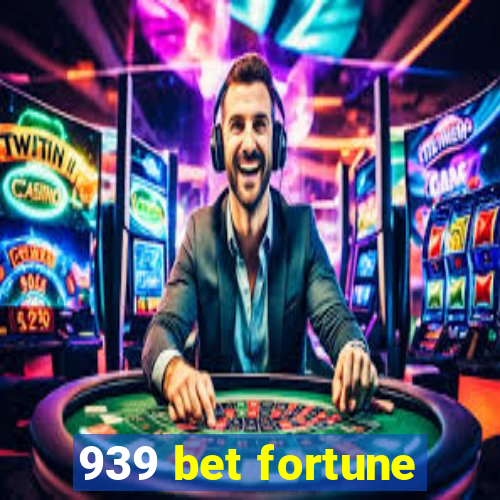 939 bet fortune